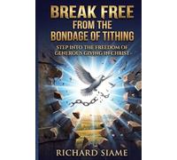Break Free from the Bondage of Tithing: Step into the Freedom of Generous Giving in Christ