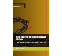 Break Free from the Chains of Imposed Offerings: Live in the Grace of the New Covenant