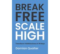 BREAK FREE, SCALE HIGH: The Modern Entrepreneur's Guide To Automated Growth