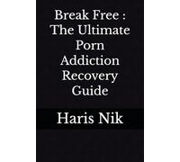 Break Free : The Ultimate Porn Addiction Recovery Guide