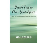 Break Free to Own Your Space: Speak with Confidence and Reclaim Your Boundaries