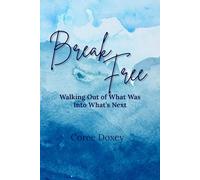 Break Free: Walking Out of What Was Into What’s Next: A 10-Day Devotional for Women in Their Exodus Season