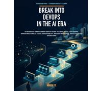 Break Into DevOps in the AI Era: An Evidence-First Career-Switch Guide to Linux, CI/CD, Containers, Infrastructure as Code, Observability, Incident Response, and AI-Assisted Operations