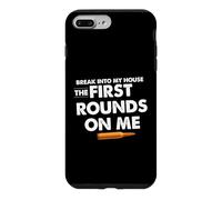 Break Into My House The First Round on Me Citation Amusante Coque pour iPhone 7 Plus/8 Plus