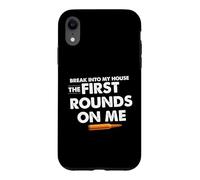 Break Into My House The First Round on Me Citation Amusante Coque pour iPhone XR