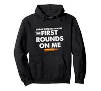 Break Into My House The First Round on Me Citation Amusante Sweat à Capuche