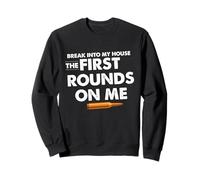 Break Into My House The First Round on Me Citation Amusante Sweatshirt
