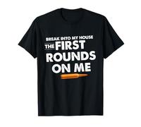 Break Into My House The First Round on Me Citation Amusante T-Shirt