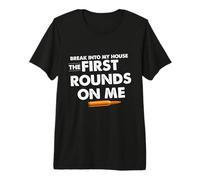 Break Into My House The First Round on Me Citation Amusante T-Shirt Haut de Gamme