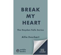 Break My Heart A small-town enemies-to-lovers Kanfield Brothers romance (Sawyer's Story) - Allie Everhart - Embla Books - ebook (ePub) - Livre