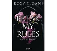 Break My Rules - Oxford Legacy Roman - Die spicy Dark Academia Romance endlich auf Deutsch! - Roxy Sloane - Blanvalet Taschenbuch Verlag - ebook (ePub) - Livre