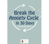 Break the Anxiety Cycle in 30 Days: Course Workbook
