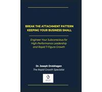 Break the Attachment Pattern Keeping Your Business Small: Engineer Your Subconscious for High-Performance Leadership and Rapid 7-Figure Growth