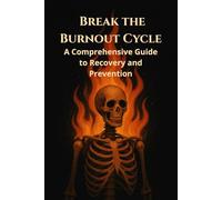 Break the Burnout Cycle: A Comprehensive Guide to Recovery and Prevention