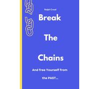 Break the Chains: And Free Yourself from the Past: A Transformational Journal/Workbook to Heal Your Inner Child, Let Go, and Step Into the Life You Deserve