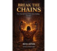 Break the Chains: Free Yourself From What’s Been Holding You Back