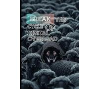 Break the cycle of digital overload reclaim your time focus deeply and find peace in a hyperconnected world