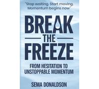 Break the Freeze: From Hesitation to Unstoppable Momentum