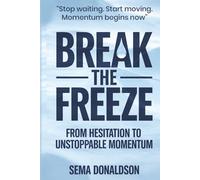 Break the Freeze: From Hesitation to Unstoppable Momentum