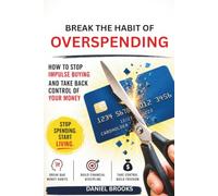Break the Habit of Overspending: How to Stop Impulse Buying and Take Back Control of Your Money