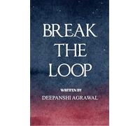 BREAK THE LOOP: The Final Destination - 21 Poems on Breaking Patterns and Reaching Your Endgame for the Worn, the Wandering, and the Ready to Rise