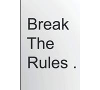 Break The Rules: Inspirational Quote Notebook - White Cover - Cool Gift For Friends And Family , For Birthday , School And Work - 6 X 9 Inch - 100 Pages Journal College-Ruled ,Notebook Diary Compositi