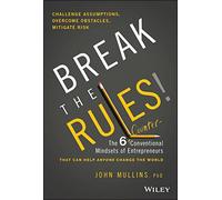 Break the Rules!: The Six Counter-Conventional Mindsets of Entrepreneurs That Can Help Anyone Change the World