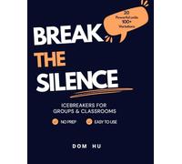 Break The Silence: Icebreakers For Groups & Classrooms