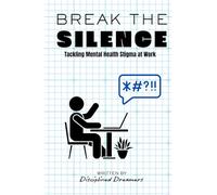 Break the silence: Tackling Mental Health Stigma at Work Book