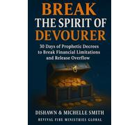 Break The Spirit Of Devourer: 30 Days of Prophetic Decrees to Break Financial Limitations and Release Overflow