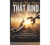 Break The Ties That Bind: A 14-Day Devotional for Emotional and Spiritual Freedom