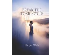 Break the Toxic Cycle: How Empathetic Women Escape Emotional Abuse, Reclaim Self-Worth, and Find Lasting Healing