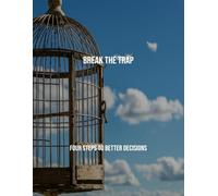Break The Trap: Four Steps To Better Decisions