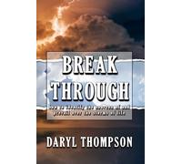 Break Through: How to Identify the Source of and Prevail Over the Storms of Life