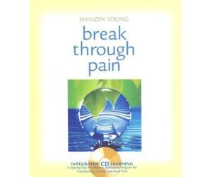 Break Through Pain: A Step-by-Step Mindfulness Meditation Program for Transforming Chronic and Acute Pain