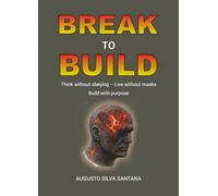 BREAK TO BUILD: Think Without Obeying - Live Without Masks - Build With Meaning.