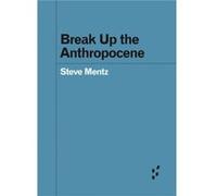 Break Up the Anthropocene by Steve Mentz Steve Mentz (Auteur)
