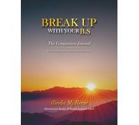 BREAK UP WITH YOUR B.S THE JOURNEY FROM SELF-SABOTAGE TO SELF-MASTERY: The Process of Unlocking, Unlearning, and Unleashing Your Authentic Self. (JOURNAL)
