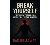 Break Yourself: The Wrong People Will Teach You the Right Lesson