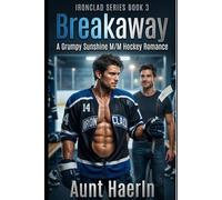 Breakaway: A Grumpy Sunshine M/M Hockey Romance (Ironclad Series Book 3 ): A Second Chance M/M Hockey Romance with Childhood Friends to Lovers