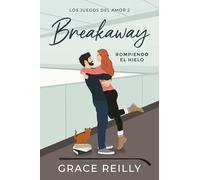Breakaway. Rompiendo El Hielo (Los Juegos del Amor # 2)