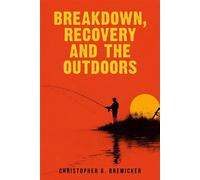 Breakdown, Recovery, and the Outdoors - Christopher Bremicker - Running Wild Press - ebook (ePub) - Livre
