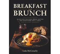 Breakfast and Brunch: 76 Recipes for Eggs, Bread, Butter and Everything Until Lunch, Made With Real Ingredients