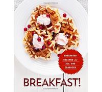 Breakfast!: Breakfast Recipes for All the Classics