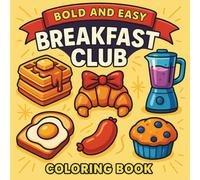 Breakfast Club Bold & Easy Coloring Book: 55 Beginner Pages for All Ages, Bold and Easy, Simple and Big Designs for Relaxation Featuring Waffles, Eggs, Muffins, and More (Bold & Easy Coloring)