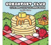 Breakfast Club: Coloring Book for Adults, Teens and Kids Featuring Cute Veggies, Funny Fruit and Sweet Treat Foods for Relaxation and Stress Relief