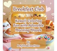 Breakfast Club: Kawaii Coloring Fun with Adorable Morning Moods: 35 Wholesome & Hilarious Breakfast-Themed Coloring Pages for Kids, Teens & Adults