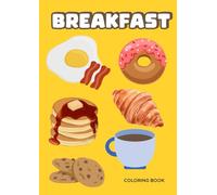 Breakfast Coloring Book for Kids Ages 3-10: Cute and Fun Food Coloring Pages with Pancakes, Eggs, Cookies, Cereal and More