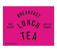 Breakfast, Lunch, Tea avec les enfants : Rose Bakery