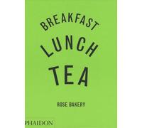 Breakfast, Lunch, Tea - Le Nombreux Petits Plats De Rose Bakery